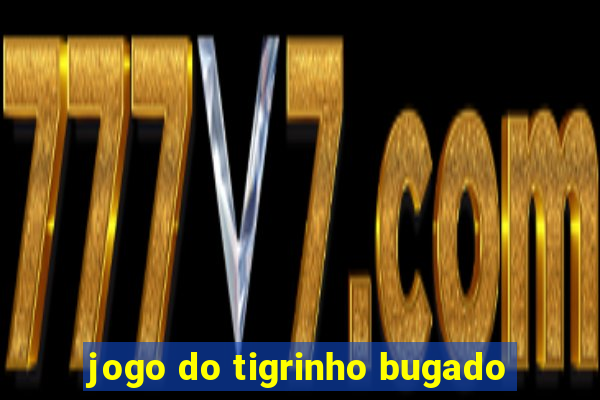 jogo do tigrinho bugado